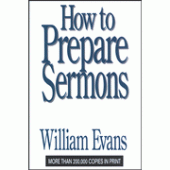 How to Prepare Sermons By William Evans 